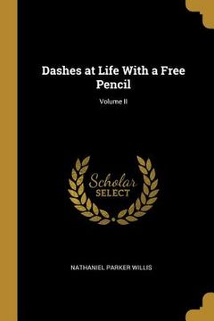 portada Dashes at Life With a Free Pencil; Volume II (en Inglés)