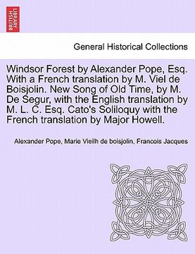 portada windsor forest by alexander pope, esq. with a french translation by m. viel de boisjolin. new song of old time, by m. de segur, with the english trans
