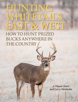 portada Hunting Whitetails East & West: How to Hunt Prized Bucks Anywhere in the Country (en Inglés)