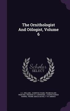 portada The Ornithologist And Oölogist, Volume 6 (en Inglés)