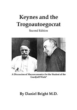 portada Keynes and the Trogoautoegocrat - Second Edition: A Discussion of Macroeconomics for the Student of the Gurdjieff Work* (en Inglés)