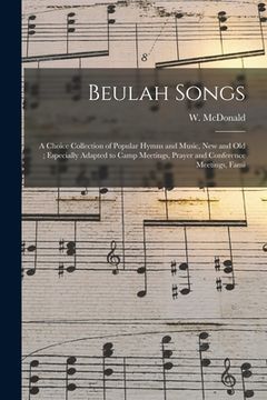 portada Beulah Songs: a Choice Collection of Popular Hymns and Music, New and Old; Especially Adapted to Camp Meetings, Prayer and Conferenc (en Inglés)