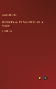 portada The God-Idea of the Ancients; Or, Sex in Religion: in large print 
