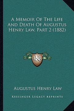portada a memoir of the life and death of augustus henry law, part 2 (1882) (en Inglés)