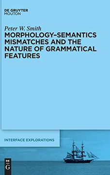 portada Morphology-Semantics Mismatches and the Nature of Grammatical Features: 35 (Interface Explorations [Ie], 35) (en Inglés)
