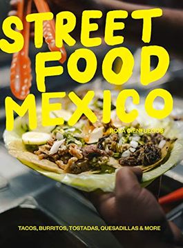portada Street Food Mexico: Tacos, Burritos, Chicharrón, Tostadas, Quesadillas & More (en Inglés)