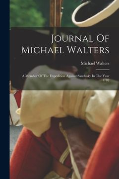 portada Journal Of Michael Walters: A Member Of The Expedition Against Sandusky In The Year 1782 (en Inglés)