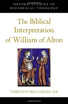 portada The Biblical Interpretation of William of Alton (Oxford Studies in Historical Theology) (en Inglés)