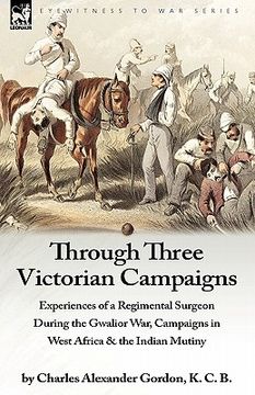 portada through three victorian campaigns: experiences of a regimental surgeon during the gwalior war, campaigns in west africa & the indian mutiny