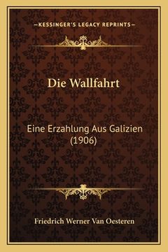portada Die Wallfahrt: Eine Erzahlung Aus Galizien (1906) (en Alemán)