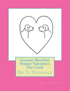 portada German Shorthair Pointer Valentine's Day Cards: Do It Yourself (in English)