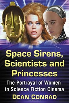 portada Space Sirens, Scientists and Princesses: The Portrayal of Women in Science Fiction Cinema (Bloomsbury Classics in Linguistics) (en Inglés)