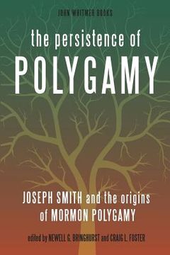 portada The Persistence of Polygamy: Joseph Smith and the Origins of Mormon Polygamy (en Inglés)