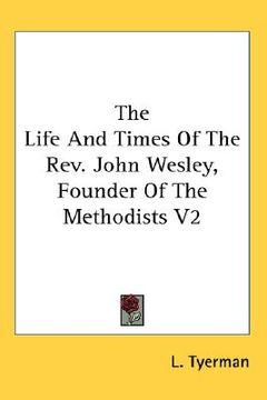portada the life and times of the rev. john wesley, founder of the methodists v2 (en Inglés)