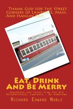 portada Eat, Drink And Be Merry: Anecdotes and Tales from the Old Neighborhood, Lawrence - My Hometown