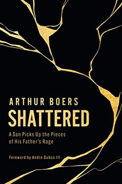 portada Shattered: A son Picks up the Pieces of his Father’S Rage 