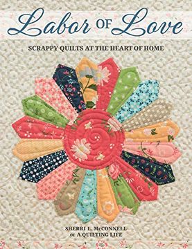 portada Labor of Love: Scrappy Quilts at the Heart of Home (en Inglés)