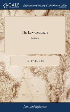 portada The Law-dictionary: Explaining the Rise, Progress, and Present State, of the English law, in Theory and Practice; Originally Compiled by G (en Inglés)
