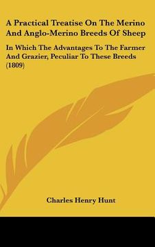 portada a practical treatise on the merino and anglo-merino breeds of sheep: in which the advantages to the farmer and grazier, peculiar to these breeds (18 (en Inglés)