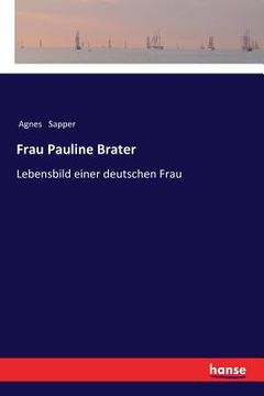 portada Frau Pauline Brater: Lebensbild einer deutschen Frau (en Alemán)