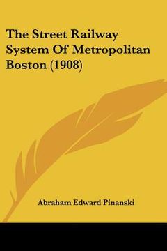 portada the street railway system of metropolitan boston (1908) (en Inglés)