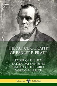 portada The Autobiography of Parley p. Pratt: Leader of the Utah Latter day Saints; His History of the Early Mormon Church