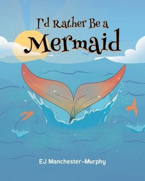 portada I'd Rather Be a Mermaid (en Inglés)