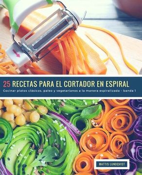 portada 25 Recetas para el Cortador en Espiral - banda 1: Cocinar platos clásicos, paleo y vegetarianos a la manera espiralizada