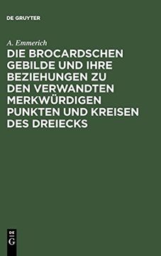portada Die Brocardschen Gebilde und Ihre Beziehungen zu den Verwandten Merkwürdigen Punkten und Kreisen des Dreiecks (in German)