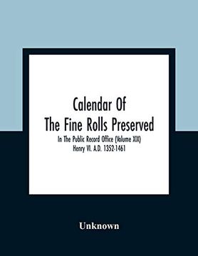 portada Calendar of the Fine Rolls Preserved in the Public Record Office (Volume Xix) Henry vi. A. D. 1352-1461 (en Inglés)