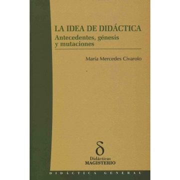 portada La Idea de Didáctica. Antecedentes, Génesis y Mutaciones