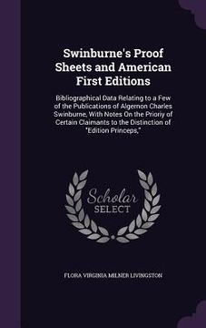 portada Swinburne's Proof Sheets and American First Editions: Bibliographical Data Relating to a Few of the Publications of Algernon Charles Swinburne, With N