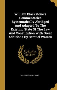 portada William Blackstone's Commentaries Systematically Abridged And Adapted To The Existing State Of The Law And Constitution With Great Additions By Samuel