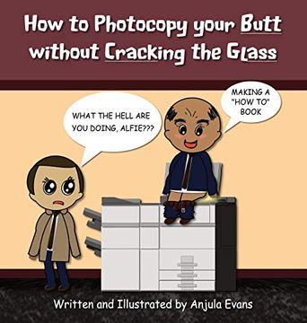 portada How to Photocopy Your Butt Without Cracking the Glass (in English)