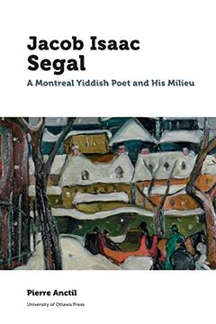 portada Jacob Isaac Segal: A Montreal Yiddish Poet and His Milieu (Canadian Studies) (en Inglés)