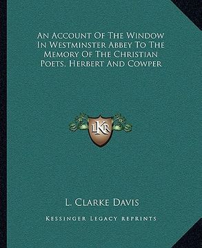 portada an account of the window in westminster abbey to the memory of the christian poets, herbert and cowper (in English)