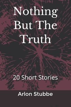 portada Nothing But The Truth: 20 Short Stories (en Inglés)