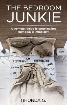 portada The Bedroom Junkie: A woman's guide to breaking free from sexual immorality (en Inglés)