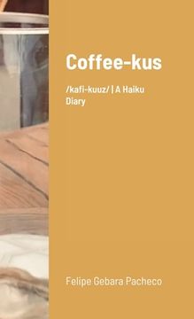 portada Coffee-kus: /ˈkɒfi-kuːz/ A Haiku Diary (in English)
