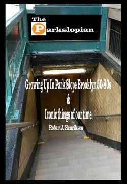 portada The Parkslopian: Growing up in Park Slope Brooklyn 50s-80s and Iconic things of our time (en Inglés)