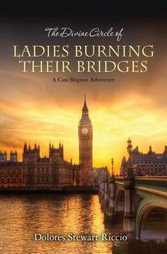 portada The Divine Circle of Ladies Burning Their Bridges: A Cass Shipton Adventure