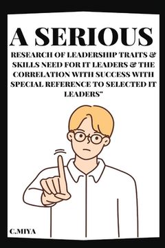 portada A Serious Research of Leadership Traits & Skills Need for IT Leaders & The Correlation with Success with Special Reference to Selected IT Leaders" (en Inglés)
