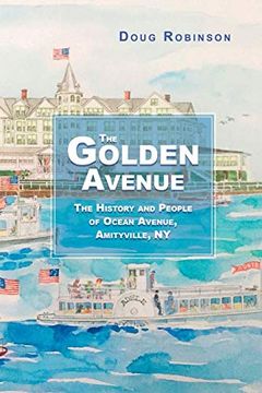 portada The Golden Avenue: The History and People of Ocean Avenue, Amityville, ny: The History and People of Ocean Avenue, Amityville, ny: (en Inglés)