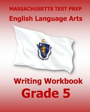 portada MASSACHUSETTS TEST PREP English Language Arts Writing Workbook Grade 5: Preparation for the Next-Generation MCAS Tests (en Inglés)
