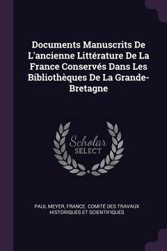 portada Documents Manuscrits De L'ancienne Littérature De La France Conservés Dans Les Bibliothèques De La Grande-Bretagne (in English)