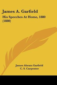 portada james a. garfield: his speeches at home, 1880 (1880) (en Inglés)