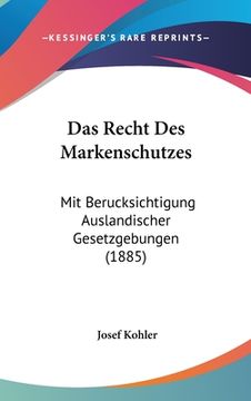 portada Das Recht Des Markenschutzes: Mit Berucksichtigung Auslandischer Gesetzgebungen (1885) (en Alemán)
