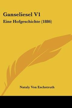 portada Ganseliesel V1: Eine Hofgeschichte (1886) (en Alemán)