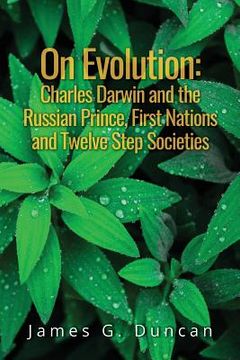 portada On Evolution: Charles Darwin and the Russian Prince, First Nations and Twelve Step Societies (en Inglés)