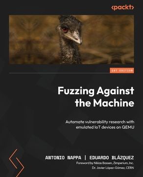 portada Fuzzing Against the Machine: Automate vulnerability research with emulated IoT devices on QEMU (en Inglés)